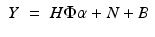 $$\displaystyle\begin{array}{rcl} Y & =& H\boldsymbol{\Phi }\alpha + N + B{}\end{array}$$