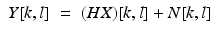$$\displaystyle\begin{array}{rcl} Y [k,l]& =& (HX)[k,l] + N[k,l]{}\end{array}$$