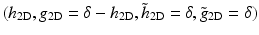 $$(h_{2\text{D}},g_{2\text{D}} =\delta -h_{2\text{D}},\tilde{h}_{2\text{D}} =\delta,\tilde{g}_{2\text{D}} =\delta )$$