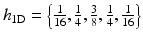 $$h_{1{\mathrm{D}}} = \left \{ \frac{1} {16}, \frac{1} {4}, \frac{3} {8}, \frac{1} {4}, \frac{1} {16}\right \}$$