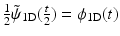 $$\frac{1} {2}\tilde{\psi }_{\mathrm{1D}}( \frac{t} {2}) =\phi _{\mathrm{1D}}(t)$$