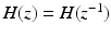 $$H(z) = H(z^{-1})$$