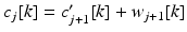 $$c_{j}[k] = c_{j+1}^{{\prime}}[k] + w_{j+1}[k]$$