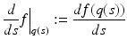 $$\displaystyle{ \frac{d} {ds}f\Big\vert _{q(s)}:= \frac{df(q(s))} {ds} }$$