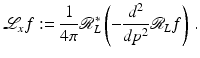 
$$\displaystyle{ \mathcal{L}_{x}f:= \frac{1} {4\pi }\mathcal{R}_{L}^{{\ast}}\left (-\frac{d^{2}} {dp^{2}}\mathcal{R}_{L}f\right )\,. }$$
