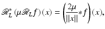 
$$\displaystyle{ \mathcal{R}_{L}^{{\ast}}\left (\mu \mathcal{R}_{ L}f\right )(x) = \left (\frac{2\mu } {\left \|x\right \|} {\ast} f\right )(x), }$$
