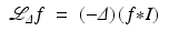
$$\displaystyle\begin{array}{rcl} \mathcal{L}_{\varDelta }f& =& \left (-\varDelta \right )\left (f {\ast} I\right ){}\end{array}$$
