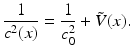
$$\displaystyle{ \frac{1} {c^{2}(x)} = \frac{1} {c_{0}^{2}} +\tilde{ V }(x).}$$
