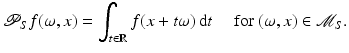 
$$\displaystyle{\mathcal{P}_{S}f(\omega,x) =\int _{t\in \mathbb{R}}f(x + t\omega )\,{\mathrm{d}}t\quad \mbox{ for $(\omega,x) \in \mathcal{M}_{S}$.}}$$

