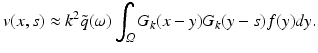 $$\displaystyle{v(x,s) \approx k^{2}\tilde{q}(\omega )\int _{\varOmega }G_{ k}(x - y)G_{k}(y - s)f(y)dy.}$$