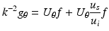$$\displaystyle{k^{-2}g_{\theta } = U_{\theta }f + U_{\theta }\frac{u_{s}} {u_{i}} f}$$