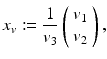 
$$\displaystyle{ x_{v}:= \frac{1} {v_{3}}\left (\begin{array}{*{10}c} v_{1} \\ v_{2}\end{array} \right ), }$$
