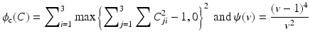 $$\displaystyle{\phi _{\text{c}}(C) =\sum \nolimits_{ i=1}^{3}\max \left \{\sum \nolimits_{j=1}^{3} \sum \nolimits C_{ji}^{2} - 1,0\right \}^{2}\mbox{ and }\psi (v) = \frac{(v-1)^{4}} {v^{2}} }$$