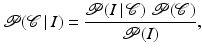 $$\displaystyle{ \mathcal{P}(\mathcal{C}\,\vert \,I) = \frac{\mathcal{P}(I\,\vert \,\mathcal{C})\;\mathcal{P}(\mathcal{C})} {\mathcal{P}(I)}, }$$
