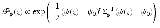 $$\displaystyle{ \mathcal{P}_{\psi }(z) \propto \exp \left (-\frac{1} {2}\,(\psi (z) -\psi _{0})^{t}\,\Sigma _{\psi }^{-1}\,(\psi (z) -\psi _{ 0})\right ). }$$