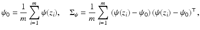 $$\displaystyle{ \psi _{0} = \frac{1} {m}\sum _{i=1}^{m}\psi (z_{ i}),\quad \Sigma _{\psi } = \frac{1} {m}\sum _{i=1}^{m}\,\left (\psi (z_{ i}) -\psi _{0}\right )\left (\psi (z_{i}) -\psi _{0}\right )^{\top }, }$$