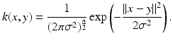 $$\displaystyle{ k(x,y) = \frac{1} {(2\pi \sigma ^{2})^{\frac{n} {2} }} \exp \left (-\frac{\vert \vert x - y\vert \vert ^{2}} {2\sigma ^{2}} \right ). }$$