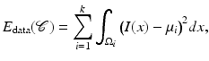 $$\displaystyle{ E_{{\mathrm{data}}}(\mathcal{C}) =\sum _{ i=1}^{k}\int _{ \Omega _{i}}\big(I(x) -\mu _{i}\big)^{2}dx, }$$