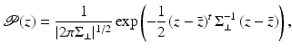 $$\displaystyle{ \mathcal{P}(z) = \frac{1} {\vert 2\pi \Sigma _{\perp }\vert ^{1/2}}\exp \left (-\frac{1} {2}\,(z -\bar{ z})^{t}\,\Sigma _{ \perp }^{-1}\,(z -\bar{ z})\right ), }$$