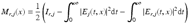 $$\displaystyle{ M_{r,j}(x) = \frac{1} {2}\left (I_{r,j} -\int _{0}^{\infty }\vert E_{ j}(t,x)\vert ^{2}{\mathrm{d}}t -\int _{ 0}^{\infty }\vert E_{ r,j}(t,x)\vert ^{2}{\mathrm{d}}t\right ) }$$