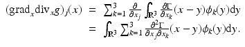 $$\displaystyle\begin{array}{rcl} ({\mathrm{grad}}_{x}{\mathrm{div}}_{x}g)_{j}(x)& =& \sum _{k=1}^{3} \frac{\partial } {\partial x_{j}}\int _{\mathbb{R}^{3}} \frac{\partial \Gamma } {\partial x_{k}}(x - y)\phi _{k}(y){\mathrm{d}}y {}\\ & =& \int _{\mathbb{R}^{3}}\sum _{k=1}^{3} \frac{\partial ^{2}\Gamma } {\partial x_{j}\partial x_{k}}(x - y)\phi _{k}(y){\mathrm{d}}y. {}\\ \end{array}$$