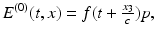 $$\displaystyle{ E^{(0)}(t,x) = f(t + \tfrac{x_{3}} {c} )p, }$$