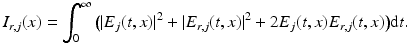 $$\displaystyle{I_{r,j}(x) =\int _{ 0}^{\infty }\big(\vert E_{ j}(t,x)\vert ^{2} + \vert E_{ r,j}(t,x)\vert ^{2} + 2E_{ j}(t,x)E_{r,j}(t,x)\big){\mathrm{d}}t.}$$