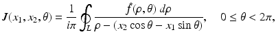 $$\displaystyle{ J(x_{1},x_{2},\theta ) = \frac{1} {i\pi } \oint _{L} \frac{\hat{f}(\rho,\theta )\ d\rho } {\rho -(x_{2}\cos \theta - x_{1}\sin \theta )},\quad 0 \leq \theta <2\pi, }$$