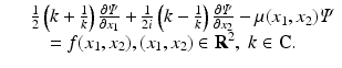 $$\displaystyle\begin{array}{rcl} & & \frac{1} {2}\left (k + \frac{1} {k}\right ) \frac{\partial \varPsi } {\partial x_{1}} + \frac{1} {2i}\left (k -\frac{1} {k}\right ) \frac{\partial \varPsi } {\partial x_{2}} -\mu (x_{1},x_{2})\varPsi \\ & & \quad = f(x_{1},x_{2}),(x_{1},x_{2}) \in \mathbf{R}^{2},\ k \in \mathbf{C}. {}\end{array}$$