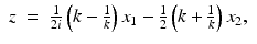 $$\displaystyle\begin{array}{rcl} z& =& \frac{1} {2i}\left (k -\frac{1} {k}\right )x_{1} -\frac{1} {2}\left (k + \frac{1} {k}\right )x_{2},{}\end{array}$$