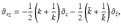 $$\displaystyle{ \partial _{x_{2}} = -\frac{1} {2}\left (k + \frac{1} {k}\right )\partial _{z} -\frac{1} {2}\left (\bar{k} + \frac{1} {\bar{k}}\right )\partial _{\bar{z}}, }$$