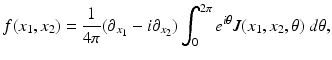 $$\displaystyle{ f(x_{1},x_{2}) = \frac{1} {4\pi }(\partial _{x_{1}} - i\partial _{x_{2}})\int _{0}^{2\pi }e^{i\theta }J(x_{ 1},x_{2},\theta )\ d\theta, }$$