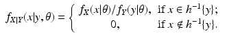 $$\displaystyle\begin{array}{rcl} f_{X\vert Y }(x\vert y,\theta ) = \left \{\begin{array}{*{10}c} f_{X}(x\vert \theta )/f_{Y }(y\vert \theta ),&{\mathrm{if}}\,x \in h^{-1}\{y\}; \\ 0, & {\mathrm{if}}\,x\notin h^{-1}\{y\}. \end{array} \right.& &{}\end{array}$$