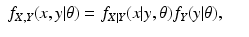 $$\displaystyle\begin{array}{rcl} f_{X,Y }(x,y\vert \theta ) = f_{X\vert Y }(x\vert y,\theta )f_{Y }(y\vert \theta ),& &{}\end{array}$$