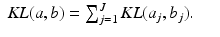 $$\displaystyle\begin{array}{rcl} \mathit{KL}(a,b) =\sum _{ j=1}^{J}\mathit{KL}(a_{ j},b_{j}).& &{}\end{array}$$