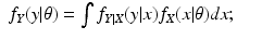 $$\displaystyle\begin{array}{rcl} f_{Y }(y\vert \theta ) =\int f_{Y \vert X}(y\vert x)f_{X}(x\vert \theta )dx;& &{}\end{array}$$