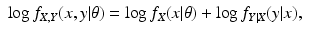 $$\displaystyle\begin{array}{rcl} \log f_{X,Y }(x,y\vert \theta ) =\log f_{X}(x\vert \theta ) +\log f_{Y \vert X}(y\vert x),& &{}\end{array}$$