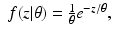 $$\displaystyle\begin{array}{rcl} f(z\vert \theta ) = \frac{1} {\theta } e^{-z/\theta },& &{}\end{array}$$