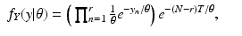 $$\displaystyle\begin{array}{rcl} f_{Y }(y\vert \theta ) =\Big (\prod _{n=1}^{r}\frac{1} {\theta } e^{-y_{n}/\theta }\Big)\,e^{-(N-r)T/\theta },& &{}\end{array}$$