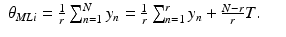 $$\displaystyle\begin{array}{rcl} \theta _{MLi} = \frac{1} {r}\sum _{n=1}^{N}y_{ n} = \frac{1} {r}\sum _{n=1}^{r}y_{ n} + \frac{N - r} {r} T.& &{}\end{array}$$