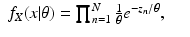 $$\displaystyle\begin{array}{rcl} f_{X}(x\vert \theta ) =\prod _{ n=1}^{N}\frac{1} {\theta } e^{-z_{n}/\theta },& &{}\end{array}$$