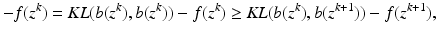 $$\displaystyle{-f(z^{k}) = \mathit{KL}(b(z^{k}),b(z^{k})) - f(z^{k}) \geq \mathit{KL}(b(z^{k}),b(z^{k+1})) - f(z^{k+1}),}$$
