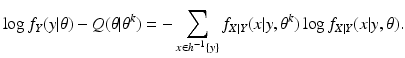 $$\displaystyle{\log f_{Y }(y\vert \theta ) - Q(\theta \vert \theta ^{k}) = -\sum _{ x\in h^{-1}\{y\}}f_{X\vert Y }(x\vert y,\theta ^{k})\log f_{ X\vert Y }(x\vert y,\theta ).}$$