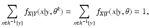 $$\displaystyle{\sum _{x\in h^{-1}\{y\}}f_{X\vert Y }(x\vert y,\theta ^{k}) =\sum _{ x\in h^{-1}\{y\}}f_{X\vert Y }(x\vert y,\theta ) = 1,}$$