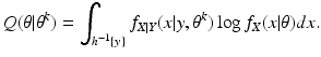 $$\displaystyle{Q(\theta \vert \theta ^{k}) =\int _{ h^{-1}\{y\}}f_{X\vert Y }(x\vert y,\theta ^{k})\log f_{ X}(x\vert \theta )dx.}$$