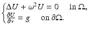 $$\displaystyle{ \left \{\begin{array}{@{}ll@{}} \Delta U +\omega ^{2}U = 0\quad \mbox{ in }\Omega, \\ \frac{\partial U} {\partial \nu } = g\quad \mbox{ on }\partial \Omega. \end{array} \right. }$$