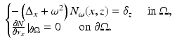 $$\displaystyle{ \ \left \{\begin{array}{@{}ll@{}} -\left (\Delta _{x} +\omega ^{2}\right )N_{\omega }(x,z) =\delta _{ z}\quad \mbox{ in }\Omega, \\ \frac{\partial N} {\partial \nu _{x}} \left \vert _{\partial \Omega } = 0\right.\quad \mbox{ on }\partial \Omega. \end{array} \right. }$$
