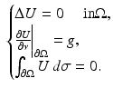 $$\displaystyle{ \ \left \{\begin{array}{@{}l@{}} \Delta U = 0\quad \mbox{ in}\Omega, \\ \frac{\partial U} {\partial \nu } \bigg\vert _{\partial \Omega } = g, \\ \int _{\partial \Omega }U\,d\sigma = 0. \end{array} \right. }$$