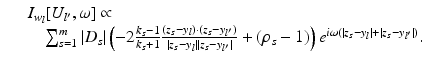 $$\displaystyle\begin{array}{rcl} & & I_{w_{l}}[U_{l^{{\prime}}},\omega ] \propto {}\\ & &\quad \sum _{s=1}^{m}\vert D_{ s}\vert \left (-2\frac{k_{s} - 1} {k_{s} + 1} \frac{(z_{s} - y_{l}) \cdot (z_{s} - y_{l^{{\prime}}})} {\vert z_{s} - y_{l}\vert \vert z_{s} - y_{l^{{\prime}}}\vert } + (\rho _{s} - 1)\right )e^{i\omega (\vert z_{s}-y_{l}\vert +\vert z_{s}-y_{l^{{\prime}}}\vert )}. {}\\ \end{array}$$