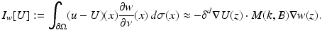 $$\displaystyle{ I_{w}[U]:=\int _{\partial \Omega }(u - U)(x)\frac{\partial w} {\partial \nu } (x)\,d\sigma (x) \approx -\delta ^{d}\nabla U(z) \cdot M(k,B)\nabla w(z). }$$